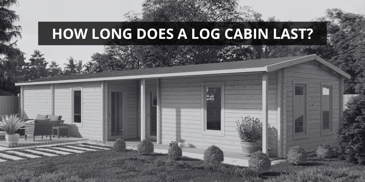 How Long Does a Log Cabin Last